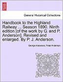Handbook To The Highland Railway ... Season 1890. Ninth Edition [Of The Work By G. And P. Anderson]. Revised And Enlarged. By P. J. Anderson.