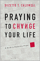 Praying to Change Your Life: A Guide to Productive Prayer