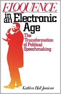 Eloquence in an Electronic Age: The Transformation of Political Speechmaking
