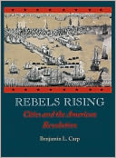 Rebels Rising: Cities and the American Revolution