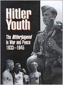 Hitler Youth : The Hitlerjugend in War and Peace 1933-45