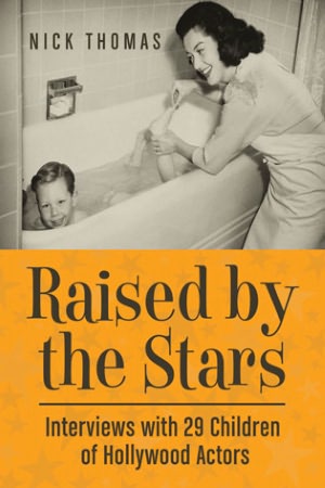 Raised by the Stars: Interviews with 29 Children of Hollywood Actors