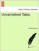 Unvarnished Tales.