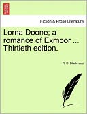 Lorna Doone; A Romance of Exmoor ... Thirtieth Edition.