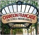 Chanson Française 100 Titres Inoubliables