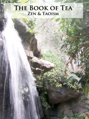 The Book of Tea: Zen & Taoism - (Formatted & Optimized for Nook)