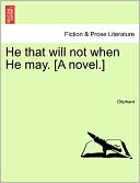 He That Will Not When He May. [A Novel.]