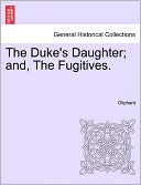 The Duke's Daughter; And, the Fugitives.