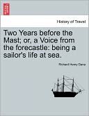 Two Years Before The Mast; Or, A Voice From The Forecastle