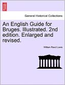 An English Guide for Bruges. Illustrated. 2nd Edition. Enlarged and Revised.