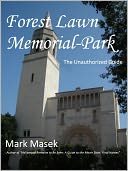 Forest Lawn Memorial-Park: The Unauthorized Guide