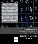 Collectanea Chemica: Being Certain Select Treatises on Alchemy and Hermetic Medicine