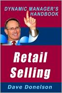 Retail Selling: The Dynamic Managers Handbook On How To Increase Retail Sales