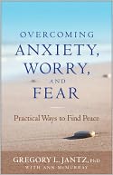 Overcoming Anxiety, Worry, and Fear: Practical Ways to Find Peace