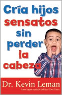 Cria hijos sensatos sin perder la cabeza (Making Children Mind without Losing Yours)