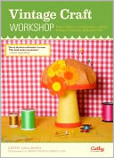 Vintage Craft Workshop: Fresh Takes on Twenty-Four Classic Projects from the '60s and '70s