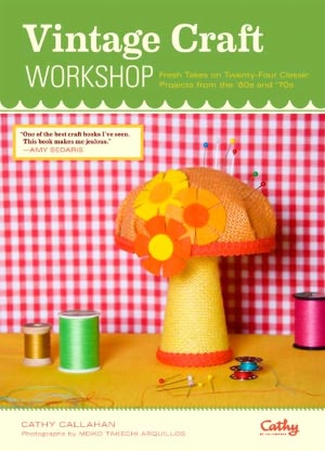 Vintage Craft Workshop: Fresh Takes on Twenty-Four Classic Projects from the '60s and '70s