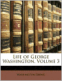 The Life of George Washington (Volume 3)