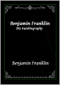 Benjamin Franklin: His Autobiography