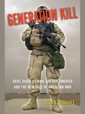 Generation Kill: Devil Dogs, Iceman, Captain America, and the New Face of American War