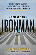You Are an Ironman: How Six Weekend Warriors Chased Their Dream of Finishing the World's Toughest Triathlon
