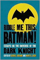 Riddle Me This, Batman!: Essays on the Universe of the Dark Knight
