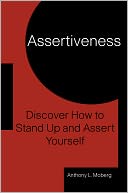Assertiveness: Discover How to Stand-up and Assert Yourself