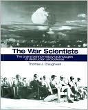 The War Scientists: The Brains Behind Military Technologies of Destruction and Defense