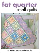 Fat Quarter Small Quilts: 25 Projects You Can Make in a Day