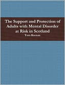 The Support And Protection Of Adults With Mental Disorder At Risk In Scotland