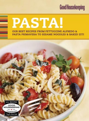 Good Housekeeping Pasta!: Our Best Recipes from Fettucine Alfredo & Pasta Primavera to Sesame Noodles & Baked Ziti