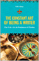The Constant Art of Being a Writer: The Life, Art and Business of Fiction