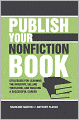 Publish Your Nonfiction Book: Strategies for Learning the Industry, Selling Your Book, and Building a Successful Career