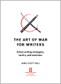 The Art of War for Writers: Fiction Writing Strategies, Tactics, and Exercises