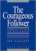 The Courageous Follower: Standing Up to & for Our Leaders