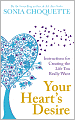 Your Heart's Desire: Instructions for Creating the Life You Really Want