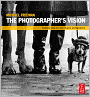 The Photographer's Vision: Understanding and Appreciating Great Photography
