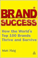 Brand Success: How the World's Top 100 Brands Thrive and Survive