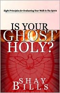 Is Your Ghost Holy?: Eight Principles for Evaluating Your Walk in the Spirit