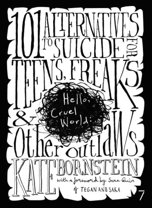 Ebook gratis download deutsch Hello Cruel World: 101 Alternatives to Suicide for Teens, Freaks and Other Outlaws 9781583227206 (English Edition) by Kate Bornstein 