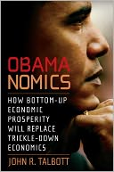 Obamanomics: How Bottom-Up Economic Prosperity Will Replace Trickle-Down Economics
