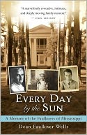 Every Day by the Sun: A Memoir of the Faulkners of Mississippi