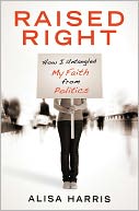 Raised Right: How I Untangled My Faith from Politics