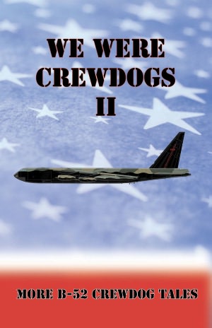 We Were Crewdogs II - More B-52 Crewdog Tales