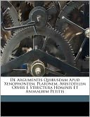 De Argumentis Quibusdam Apud Xenophontem, Platonem, Aristotelem Obviis E Structura Hominis Et Animalium Petitis