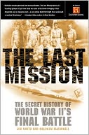 The Last Mission: The Secret History of World War II's Final Battle