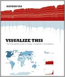 Visualize This: The Flowing Data Guide to Design, Visualization, and Statistics