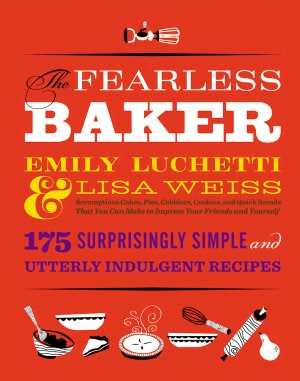 The Fearless Baker: Scrumptious Cakes, Pies, Cobblers, Cookies, and Quick Breads that You Can Make to Impress Your Friends and Yourself