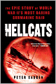 Hellcats: The Epic Story of World War II's Most Daring Submarine Raid