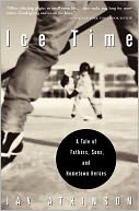 Ice Time: A Tale of Fathers, Sons, and Hometown Heroes